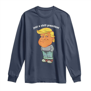 Funny Trump Meme Just A Chill President Long Sleeve Shirt TS09 Navy Print Your Wear