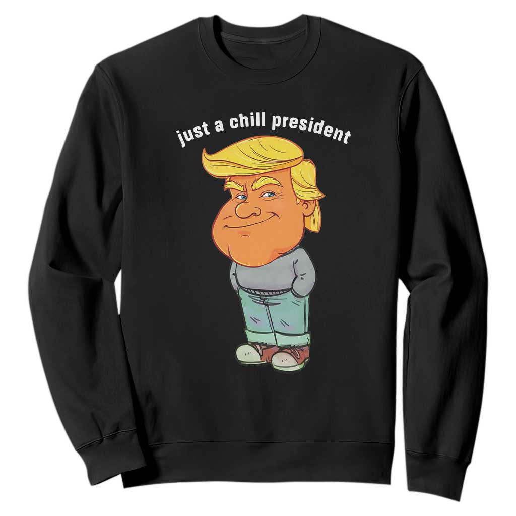 Funny Trump Meme Just A Chill President Sweatshirt TS09 Black Print Your Wear