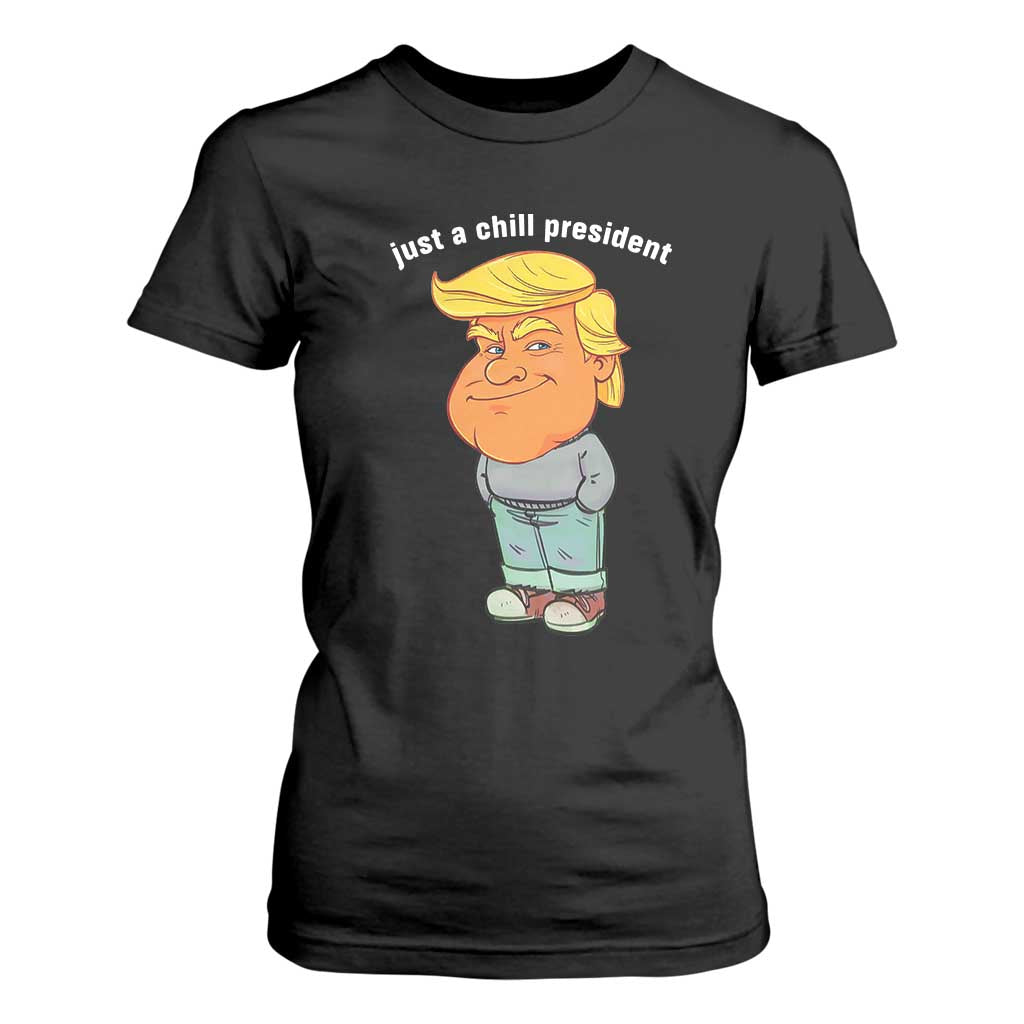 Funny Trump Meme Just A Chill President T Shirt For Women TS09 Black Print Your Wear