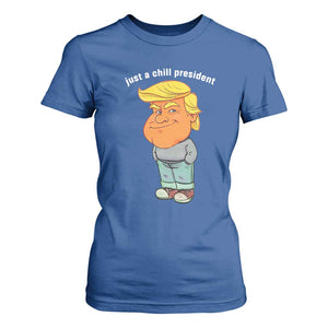 Funny Trump Meme Just A Chill President T Shirt For Women TS09 Royal Blue Print Your Wear