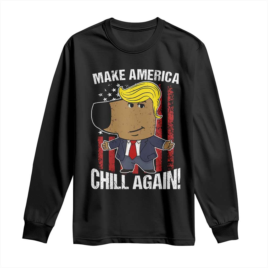 Funny Chill Trump Guy Make America Chill Again Long Sleeve Shirt TS09 Black Print Your Wear