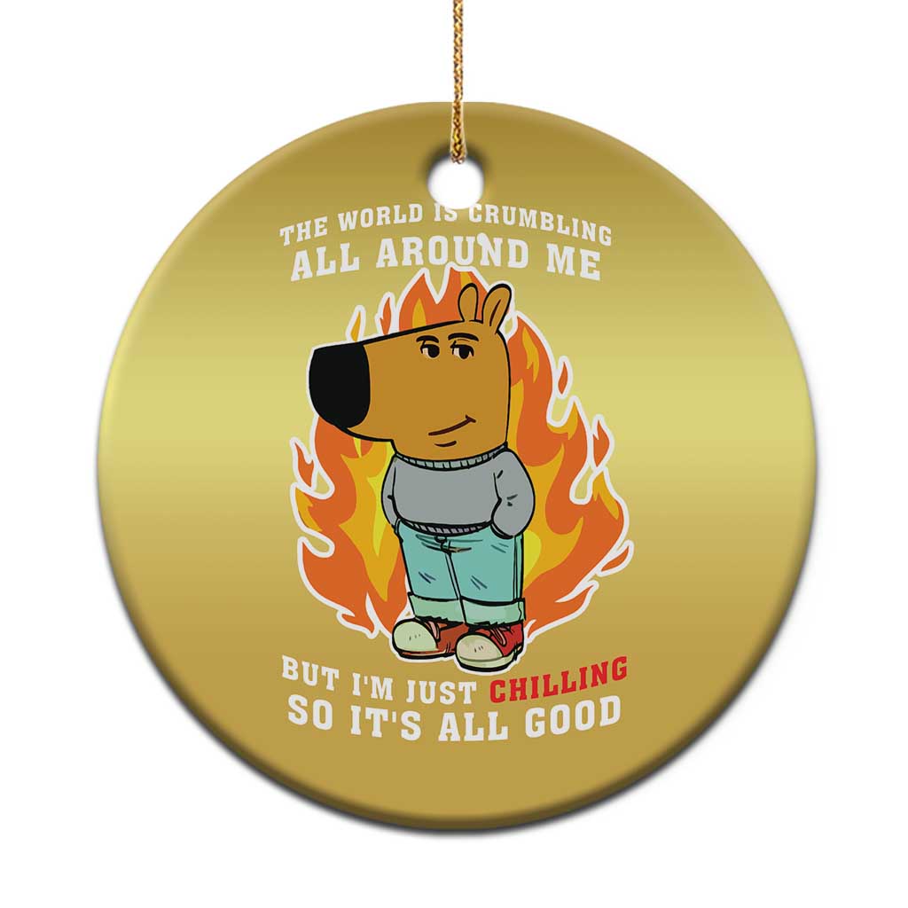 The World Is Crumbling All Around Me But Im Just Chilling So Its All Good Christmas Ornament TS09 Print Your Wear