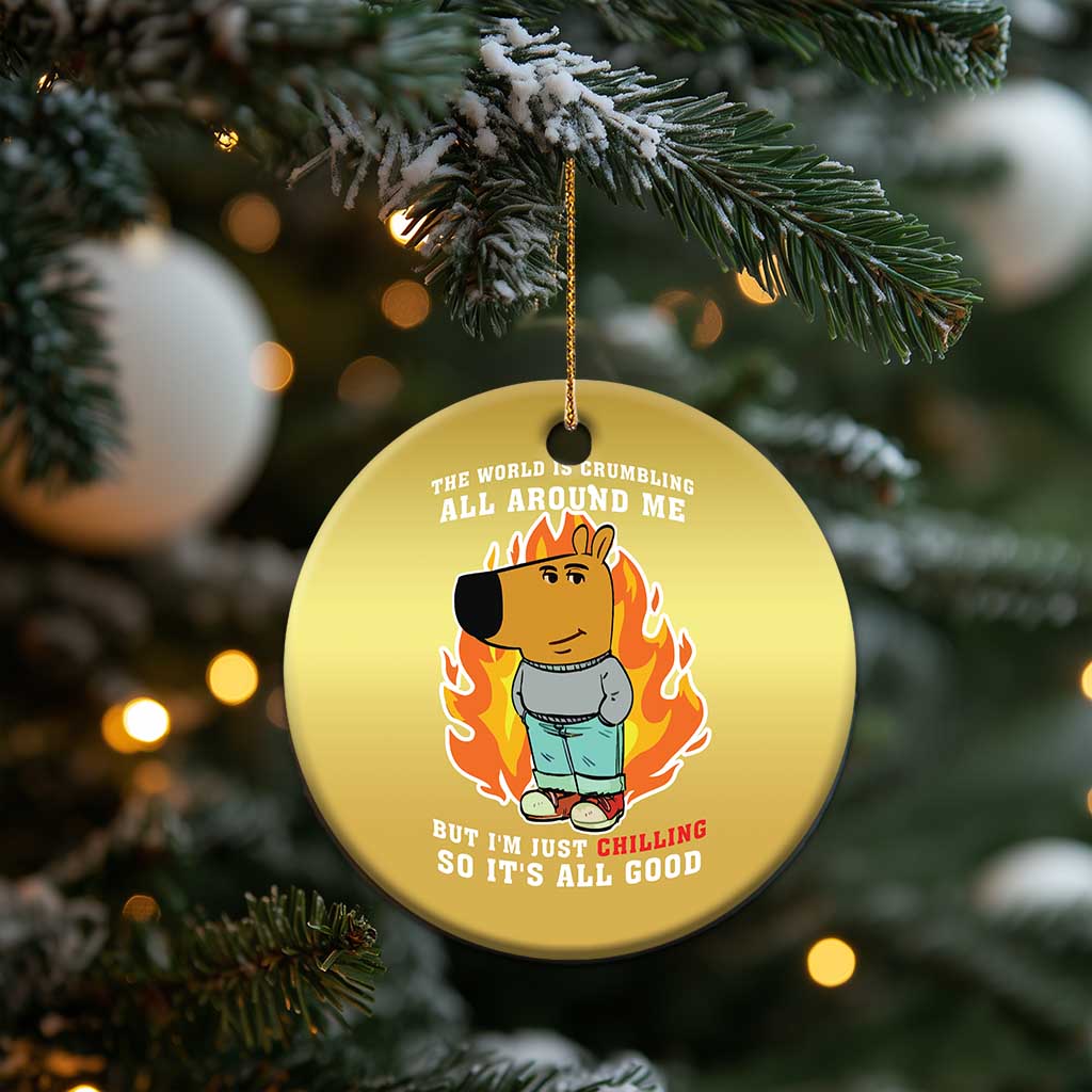 The World Is Crumbling All Around Me But Im Just Chilling So Its All Good Christmas Ornament TS09 Print Your Wear