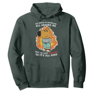 The World Is Crumbling All Around Me But Im Just Chilling So Its All Good Hoodie TS09 Dark Forest Green Print Your Wear