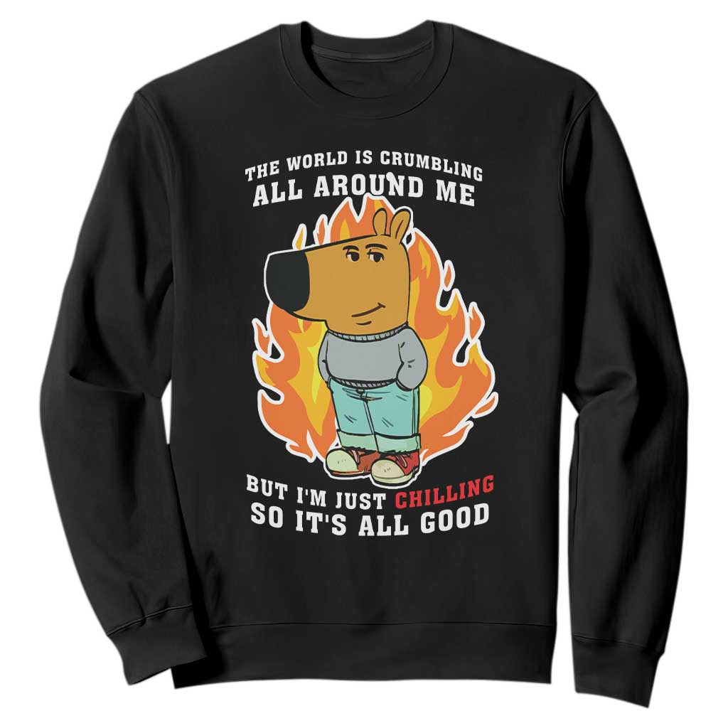 The World Is Crumbling All Around Me But Im Just Chilling So Its All Good Sweatshirt TS09 Black Print Your Wear