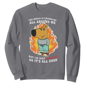 The World Is Crumbling All Around Me But Im Just Chilling So Its All Good Sweatshirt TS09 Charcoal Print Your Wear