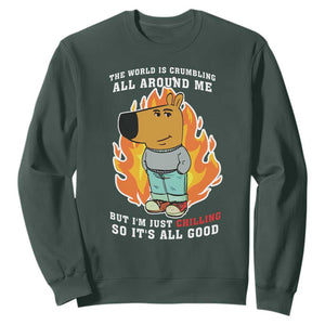 The World Is Crumbling All Around Me But Im Just Chilling So Its All Good Sweatshirt TS09 Dark Forest Green Print Your Wear