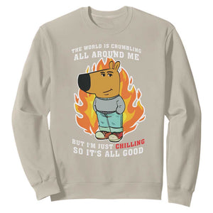 The World Is Crumbling All Around Me But Im Just Chilling So Its All Good Sweatshirt TS09 Sand Print Your Wear