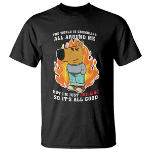 The World Is Crumbling All Around Me But Im Just Chilling So Its All Good T Shirt TS09 Black Print Your Wear