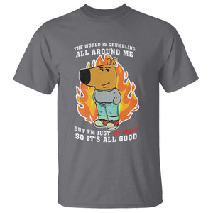 The World Is Crumbling All Around Me But Im Just Chilling So Its All Good T Shirt TS09 Charcoal Print Your Wear