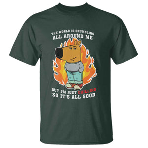 The World Is Crumbling All Around Me But Im Just Chilling So Its All Good T Shirt TS09 Dark Forest Green Print Your Wear