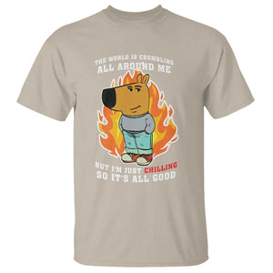 The World Is Crumbling All Around Me But Im Just Chilling So Its All Good T Shirt TS09 Sand Print Your Wear