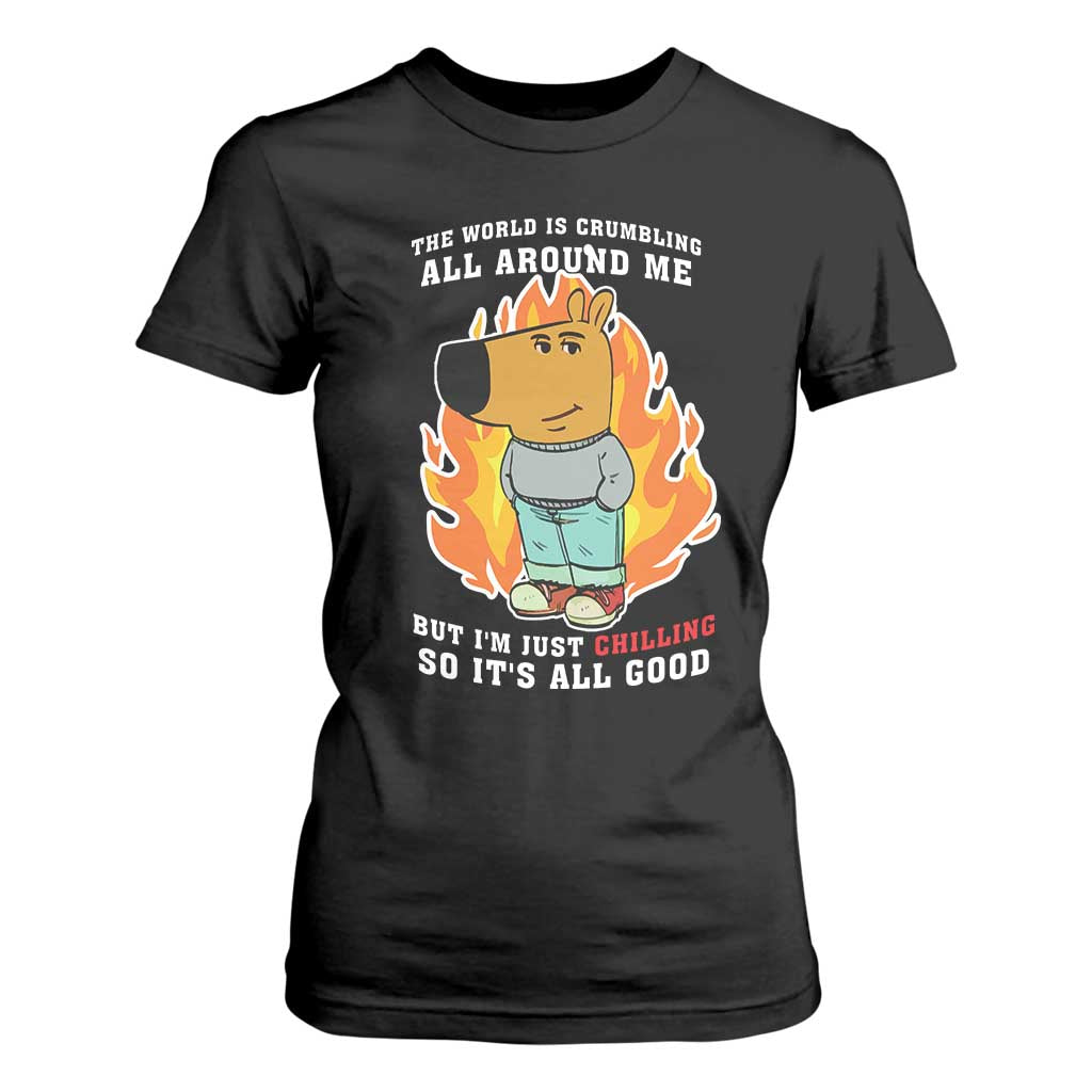 The World Is Crumbling All Around Me But Im Just Chilling So Its All Good T Shirt For Women TS09 Black Print Your Wear