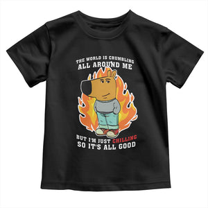 The World Is Crumbling All Around Me But Im Just Chilling So Its All Good Toddler T Shirt TS09 Black Print Your Wear