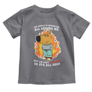 The World Is Crumbling All Around Me But Im Just Chilling So Its All Good Toddler T Shirt TS09 Charcoal Print Your Wear