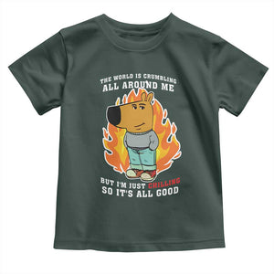 The World Is Crumbling All Around Me But Im Just Chilling So Its All Good Toddler T Shirt TS09 Dark Forest Green Print Your Wear