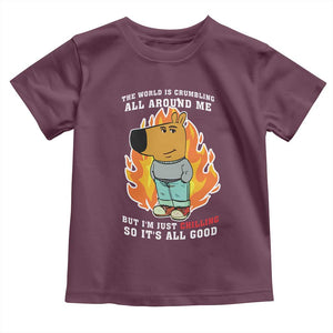 The World Is Crumbling All Around Me But Im Just Chilling So Its All Good Toddler T Shirt TS09 Maroon Print Your Wear