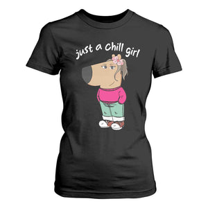 Funny Meme Just A Chill Girl T Shirt For Women TS09 Black Print Your Wear