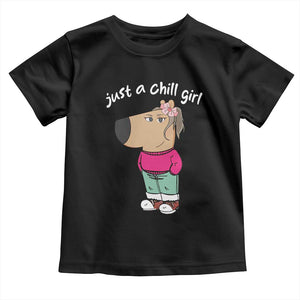 Funny Meme Just A Chill Girl Toddler T Shirt TS09 Black Print Your Wear