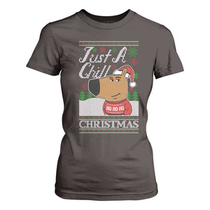 Funny Just A Chill Christmas Viral Meme T Shirt For Women TS09 Dark Chocolate Print Your Wear