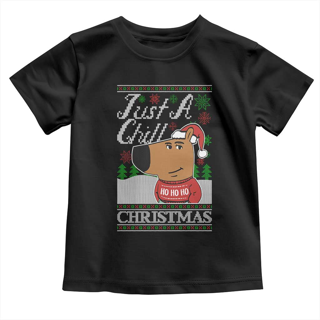 Funny Just A Chill Christmas Viral Meme Toddler T Shirt TS09 Black Print Your Wear