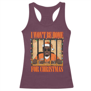 Funny Xmas Diddy Party Racerback Tank Top I Won't Be Home For Christmas TS09 Maroon Print Your Wear