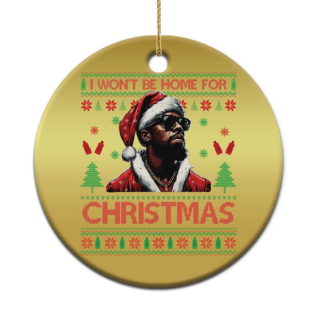 Funny Dirty Xmas Christmas Ornament I Won't Be Home For Christmas Diddy Party TS09 Print Your Wear