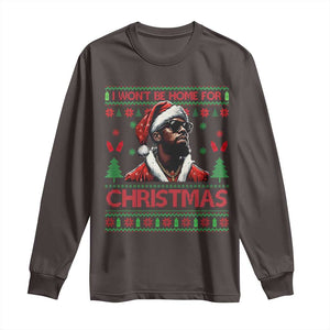 Funny Dirty Xmas Long Sleeve Shirt I Won't Be Home For Christmas Diddy Party TS09 Dark Chocolate Print Your Wear