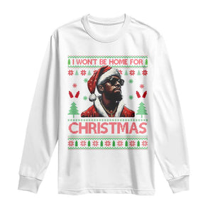 Funny Dirty Xmas Long Sleeve Shirt I Won't Be Home For Christmas Diddy Party TS09 White Print Your Wear