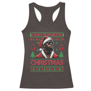 Funny Dirty Xmas Racerback Tank Top I Won't Be Home For Christmas Diddy Party TS09 Dark Chocolate Print Your Wear