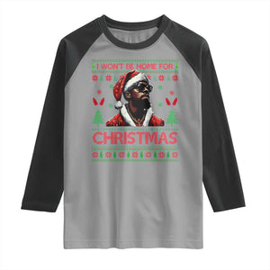 Funny Dirty Xmas Raglan Shirt I Won't Be Home For Christmas Diddy Party TS09 Sport Gray Black Print Your Wear