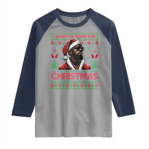 Funny Dirty Xmas Raglan Shirt I Won't Be Home For Christmas Diddy Party TS09 Sport Gray Navy Print Your Wear