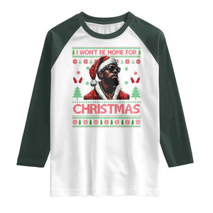 Funny Dirty Xmas Raglan Shirt I Won't Be Home For Christmas Diddy Party TS09 White Dark Forest Green Print Your Wear