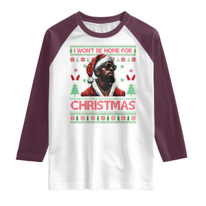 Funny Dirty Xmas Raglan Shirt I Won't Be Home For Christmas Diddy Party TS09 White Maroon Print Your Wear