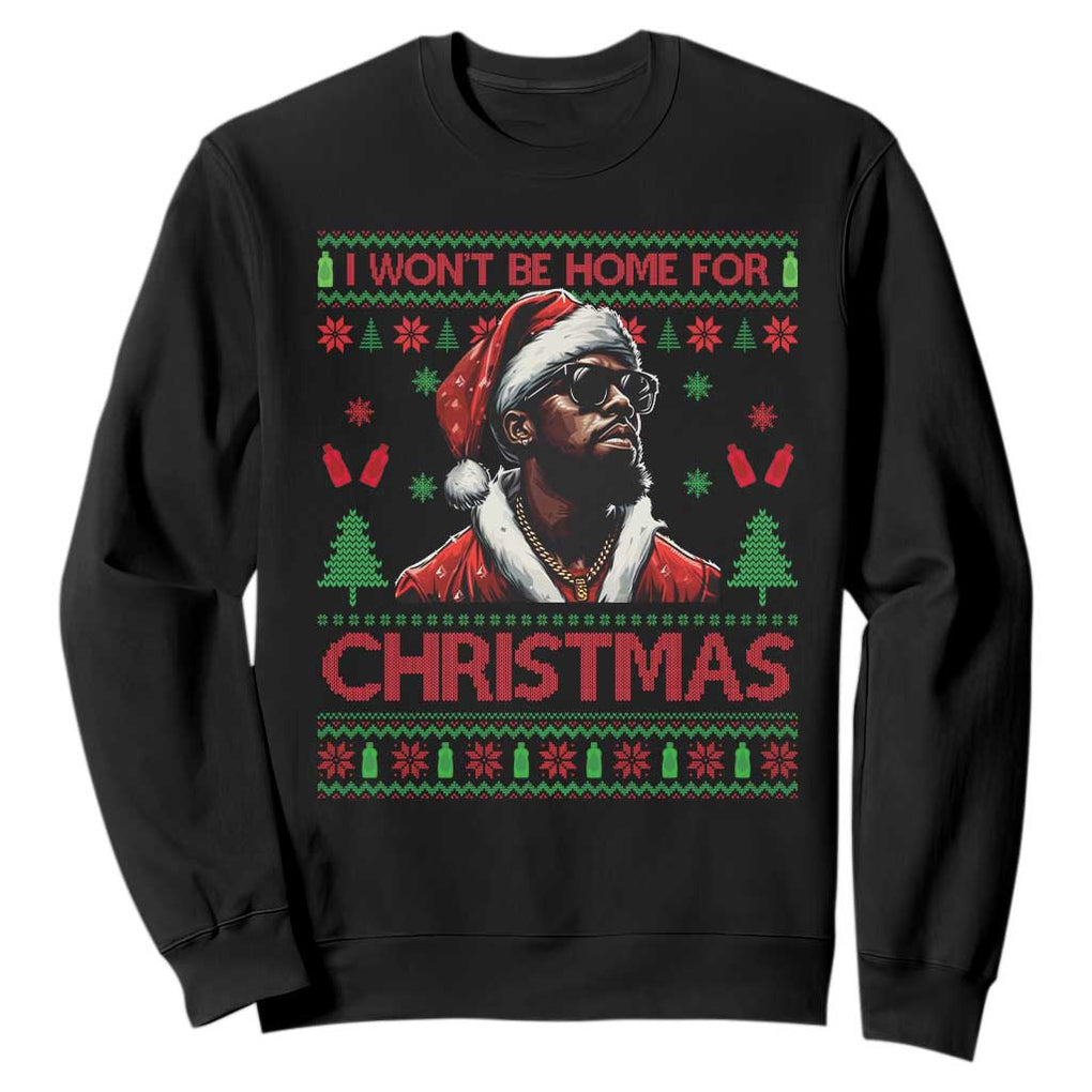 Funny Dirty Xmas Sweatshirt I Won't Be Home For Christmas Diddy Party TS09 Black Print Your Wear