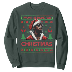 Funny Dirty Xmas Sweatshirt I Won't Be Home For Christmas Diddy Party TS09 Dark Forest Green Print Your Wear