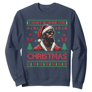 Funny Dirty Xmas Sweatshirt I Won't Be Home For Christmas Diddy Party TS09 Navy Print Your Wear