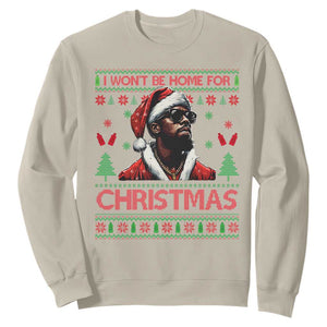 Funny Dirty Xmas Sweatshirt I Won't Be Home For Christmas Diddy Party TS09 Sand Print Your Wear