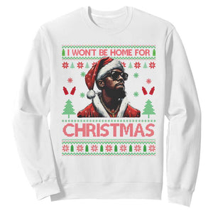 Funny Dirty Xmas Sweatshirt I Won't Be Home For Christmas Diddy Party TS09 White Print Your Wear