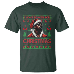 Funny Dirty Xmas T Shirt I Won't Be Home For Christmas Diddy Party TS09 Dark Forest Green Print Your Wear