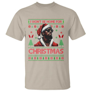 Funny Dirty Xmas T Shirt I Won't Be Home For Christmas Diddy Party TS09 Sand Print Your Wear