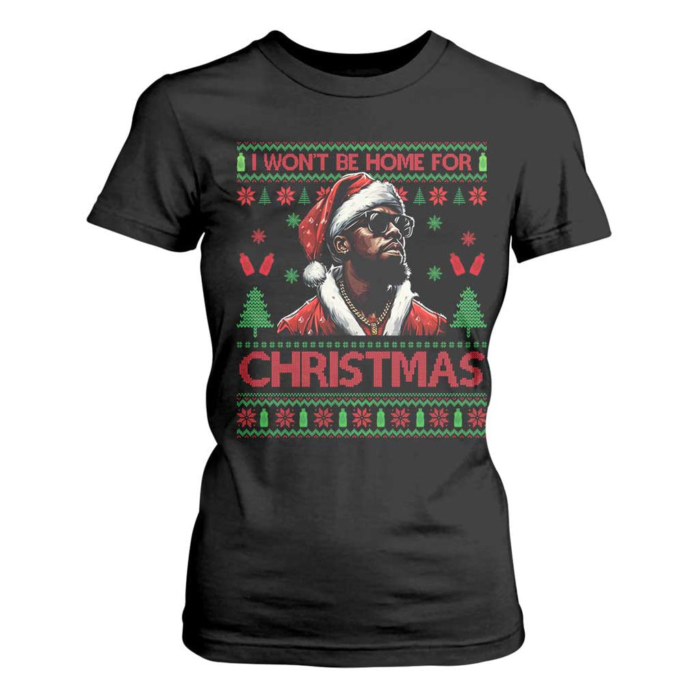 Funny Dirty Xmas T Shirt For Women I Won't Be Home For Christmas Diddy Party TS09 Black Print Your Wear