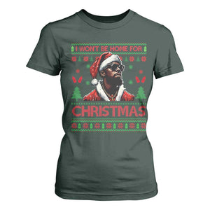 Funny Dirty Xmas T Shirt For Women I Won't Be Home For Christmas Diddy Party TS09 Dark Forest Green Print Your Wear