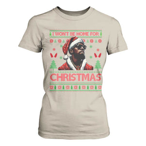 Funny Dirty Xmas T Shirt For Women I Won't Be Home For Christmas Diddy Party TS09 Sand Print Your Wear