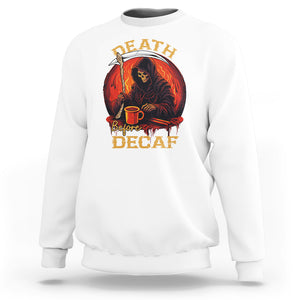 Death Before Decaf Skeleton Caffeine Coffee Drinker Sweatshirt TS09 White Printyourwear