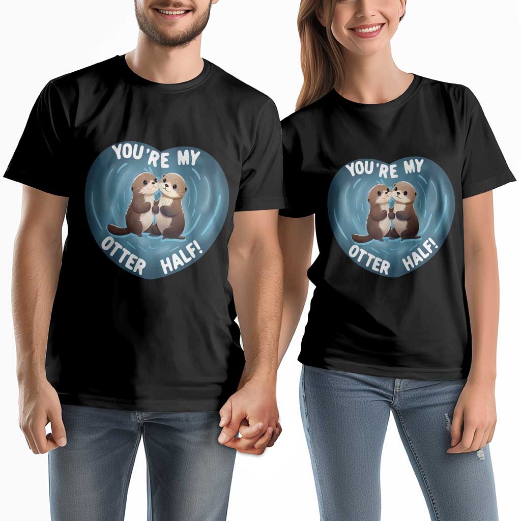 Valentine's Day Couple Matching T Shirt You're My Otter Half Cute Animal Hug Holding Hand TS09 Black Print Your Wear