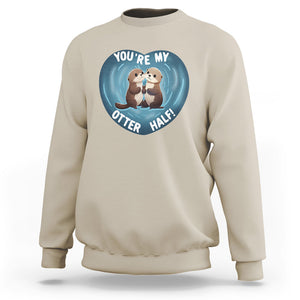 Valentine's Day Sweatshirt You're My Otter Half Cute Animal Hug Holding Hand TS09 Sand Printyourwear