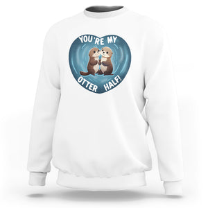 Valentine's Day Sweatshirt You're My Otter Half Cute Animal Hug Holding Hand TS09 White Printyourwear