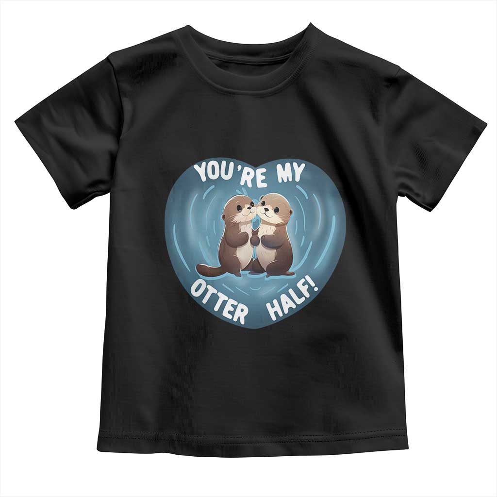 Valentine's Day Toddler T Shirt You're My Otter Half Cute Animal Hug Holding Hand TS09 Black Print Your Wear