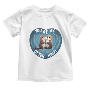 Valentine's Day Toddler T Shirt You're My Otter Half Cute Animal Hug Holding Hand TS09 White Print Your Wear